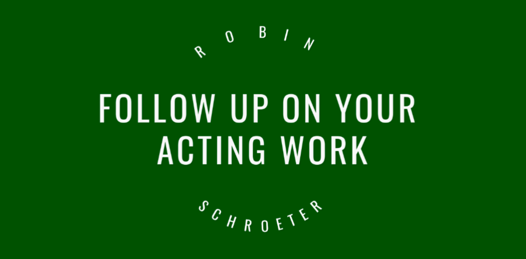 Follow up on your acting work