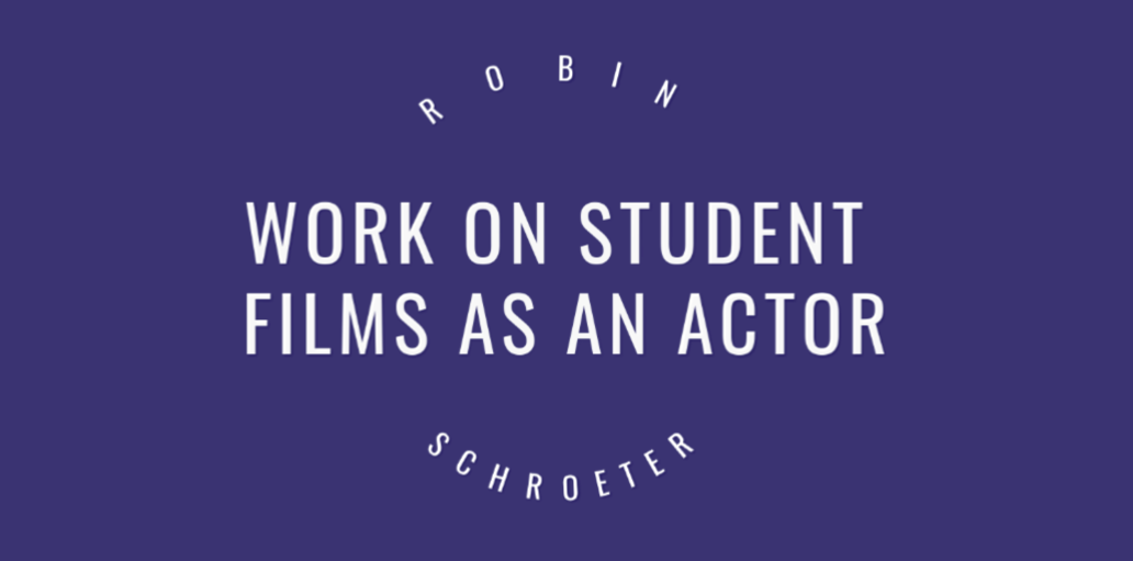 Work on student films as an actor